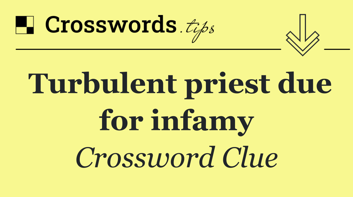 Turbulent priest due for infamy