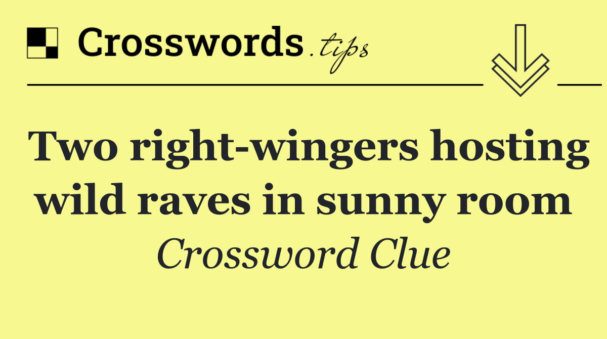 Two right wingers hosting wild raves in sunny room