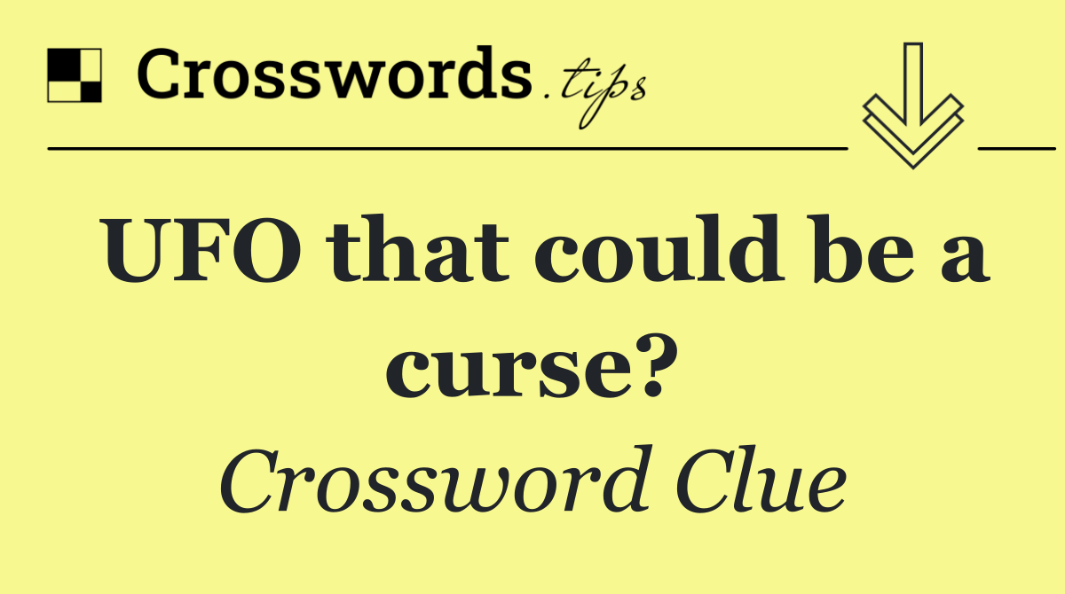 UFO that could be a curse?