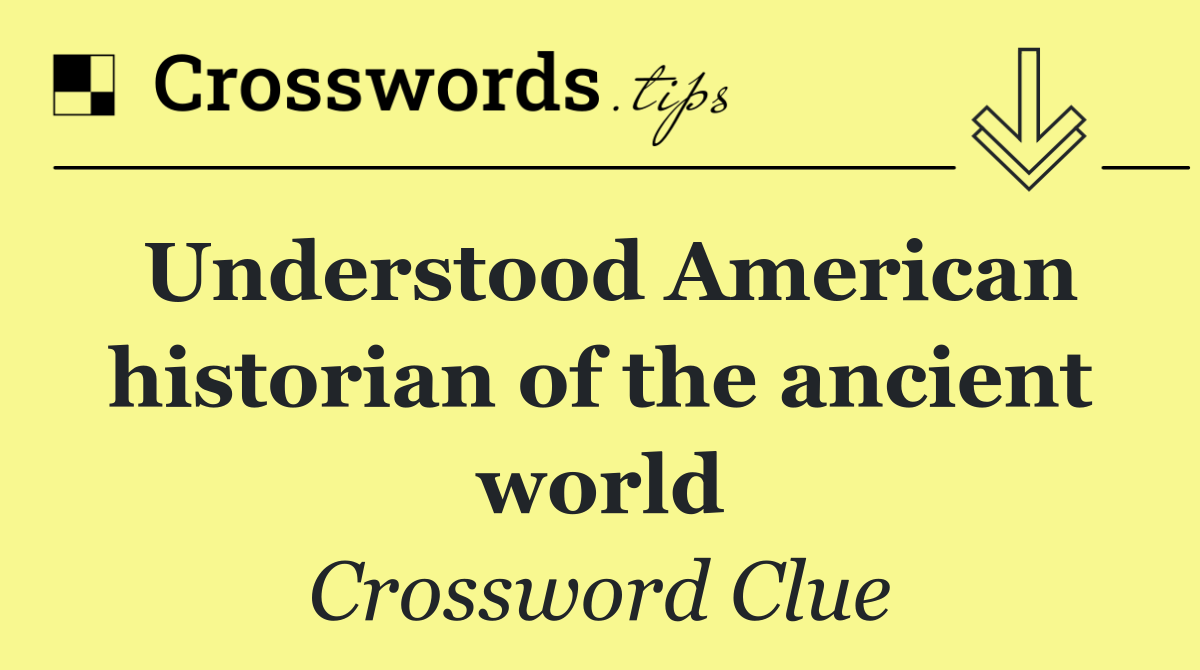 Understood American historian of the ancient world