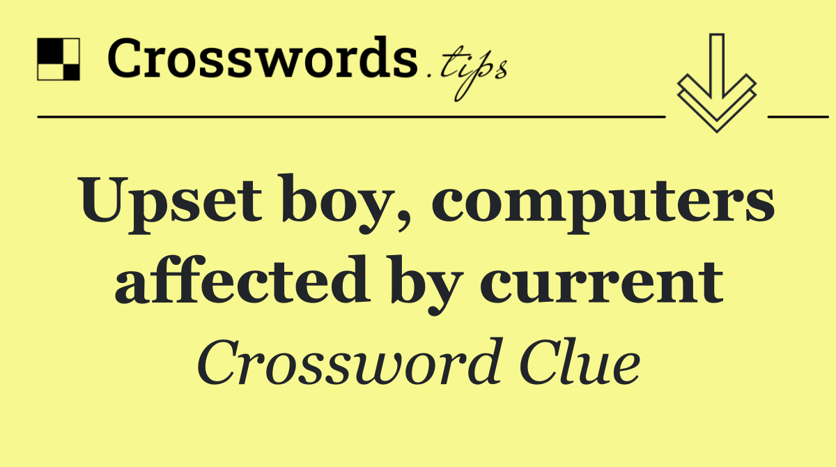 Upset boy, computers affected by current