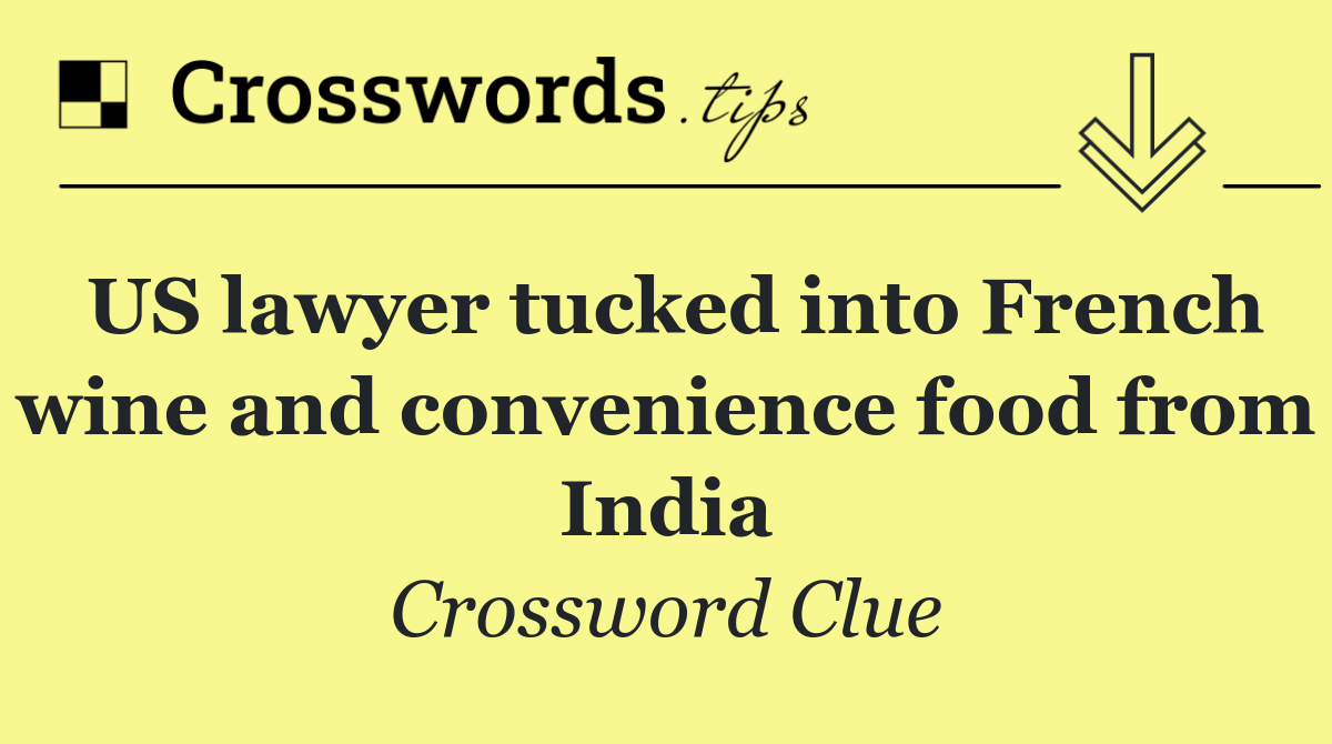 US lawyer tucked into French wine and convenience food from India