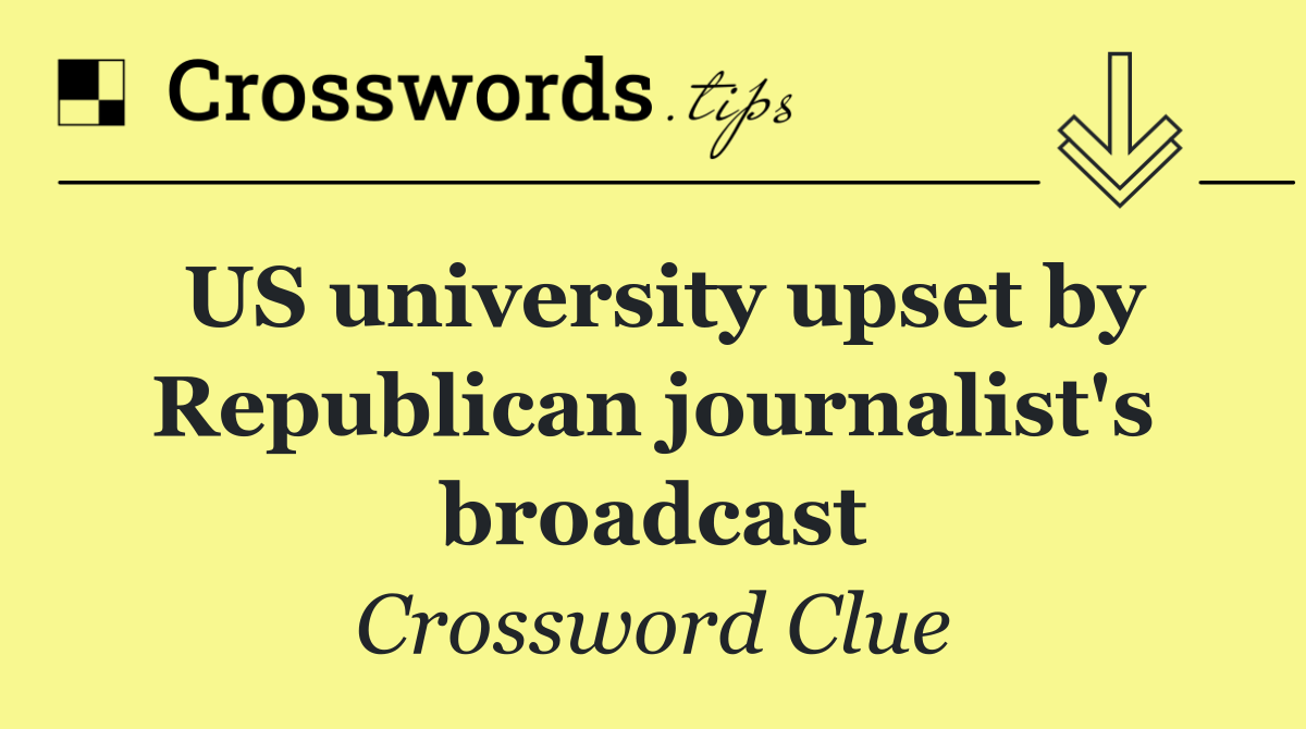 US university upset by Republican journalist's broadcast