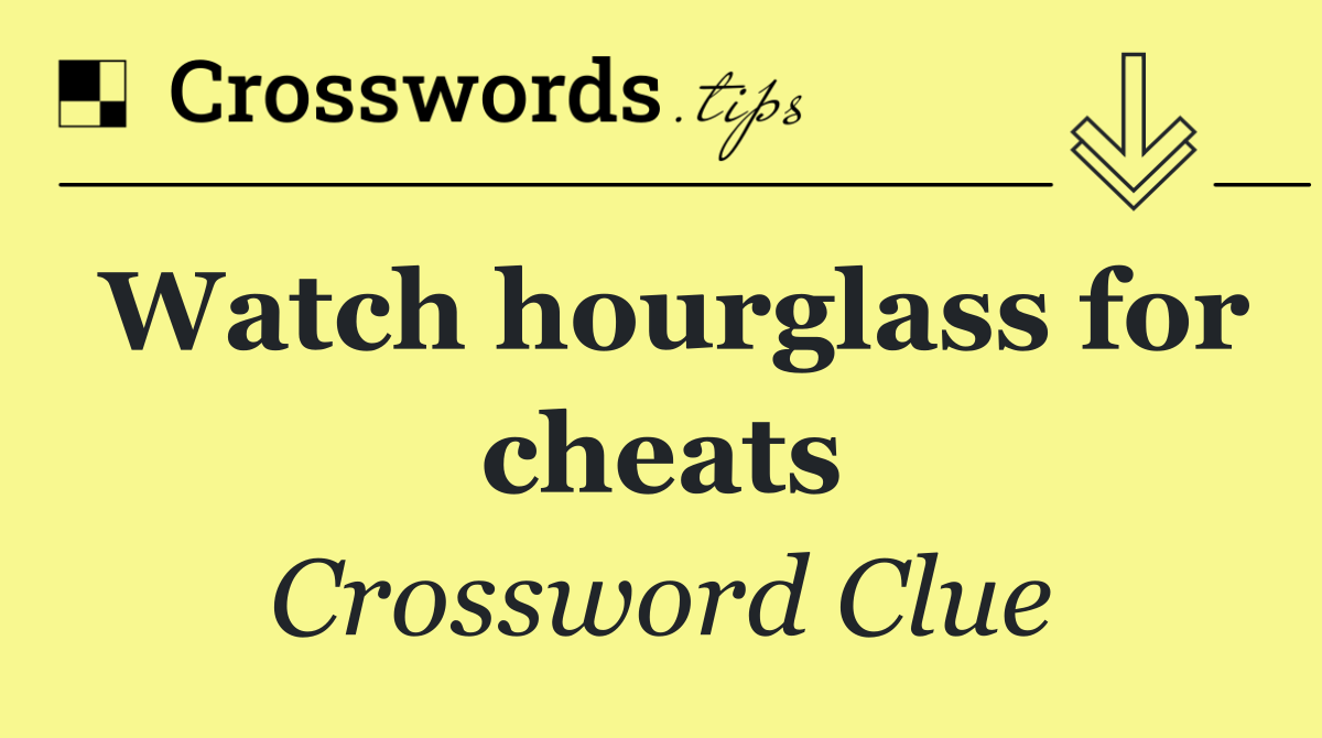 Watch hourglass for cheats