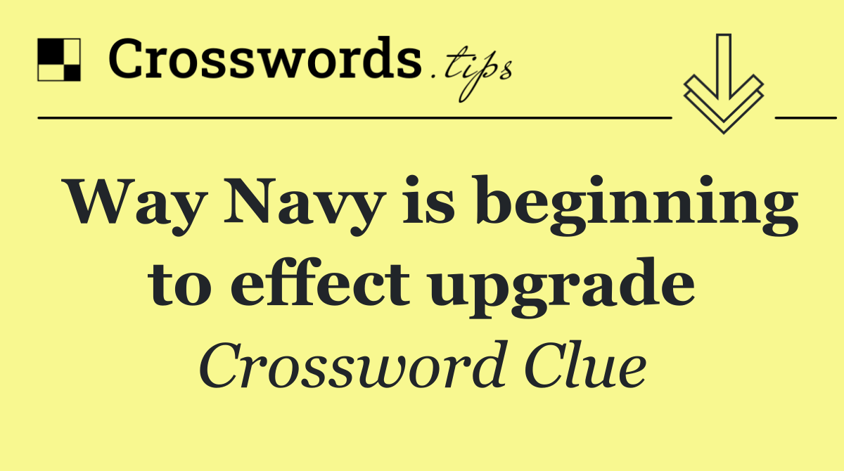 Way Navy is beginning to effect upgrade