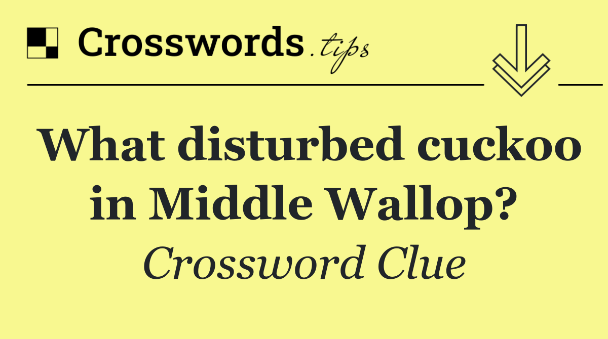 What disturbed cuckoo in Middle Wallop?