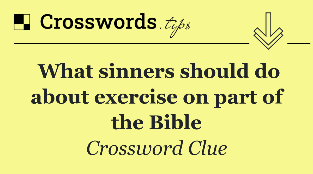 What sinners should do about exercise on part of the Bible