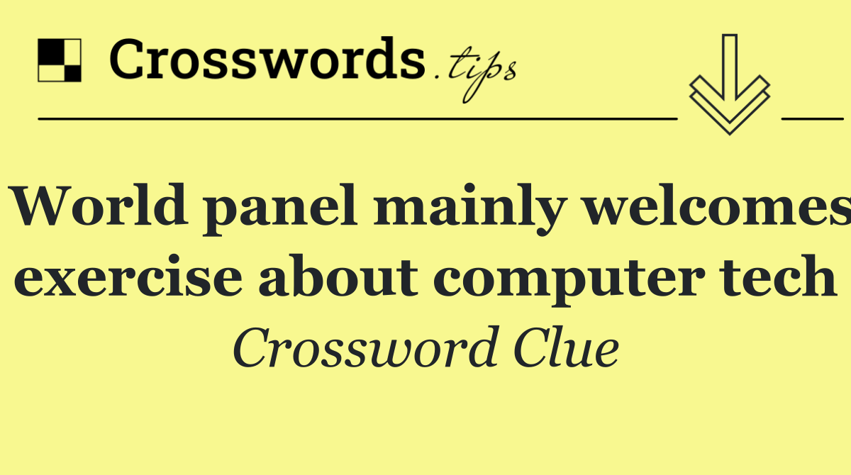 World panel mainly welcomes exercise about computer tech