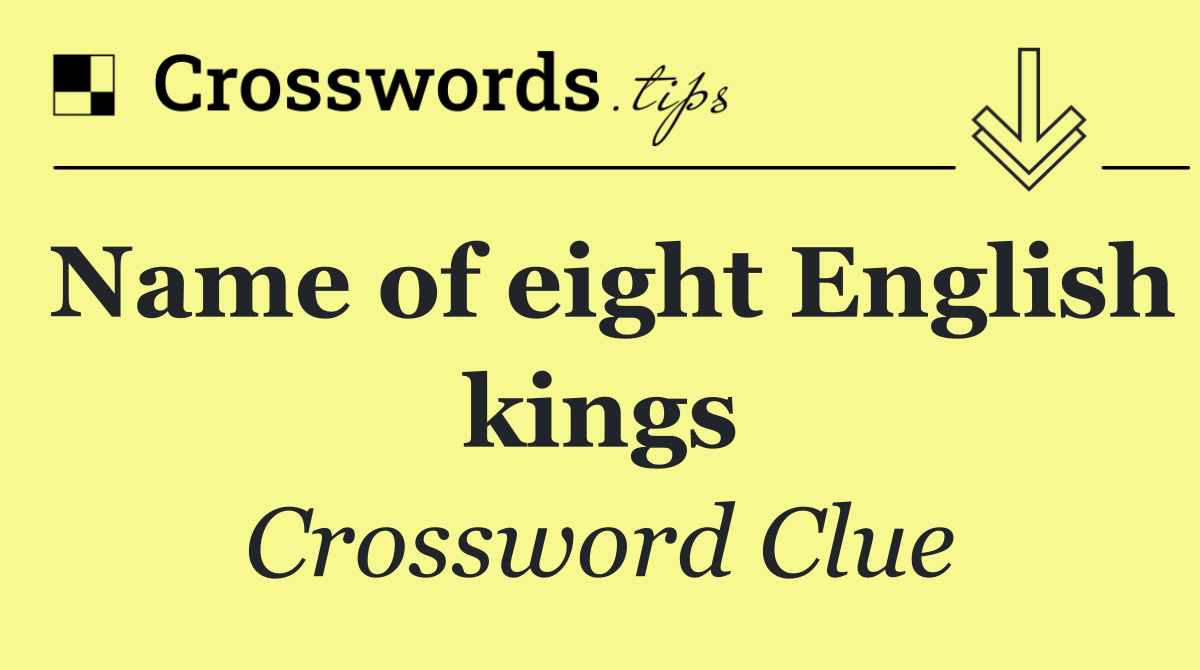 Name of eight English kings