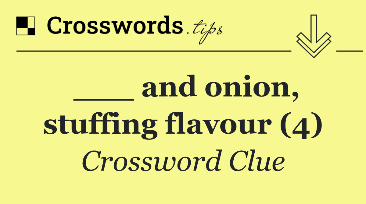 ___ and onion, stuffing flavour (4)