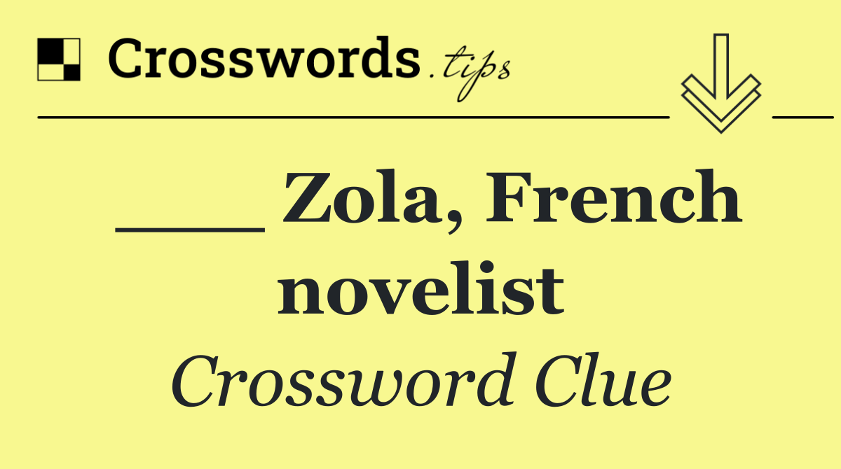 ___ Zola, French novelist