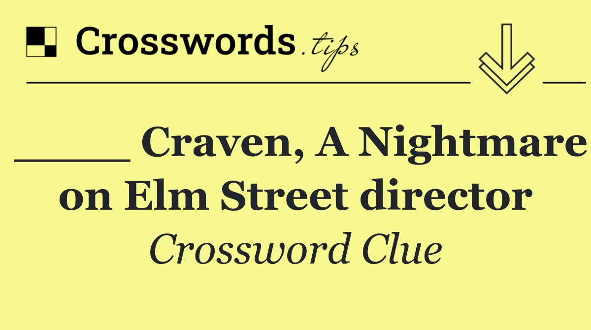 ____ Craven, A Nightmare on Elm Street director