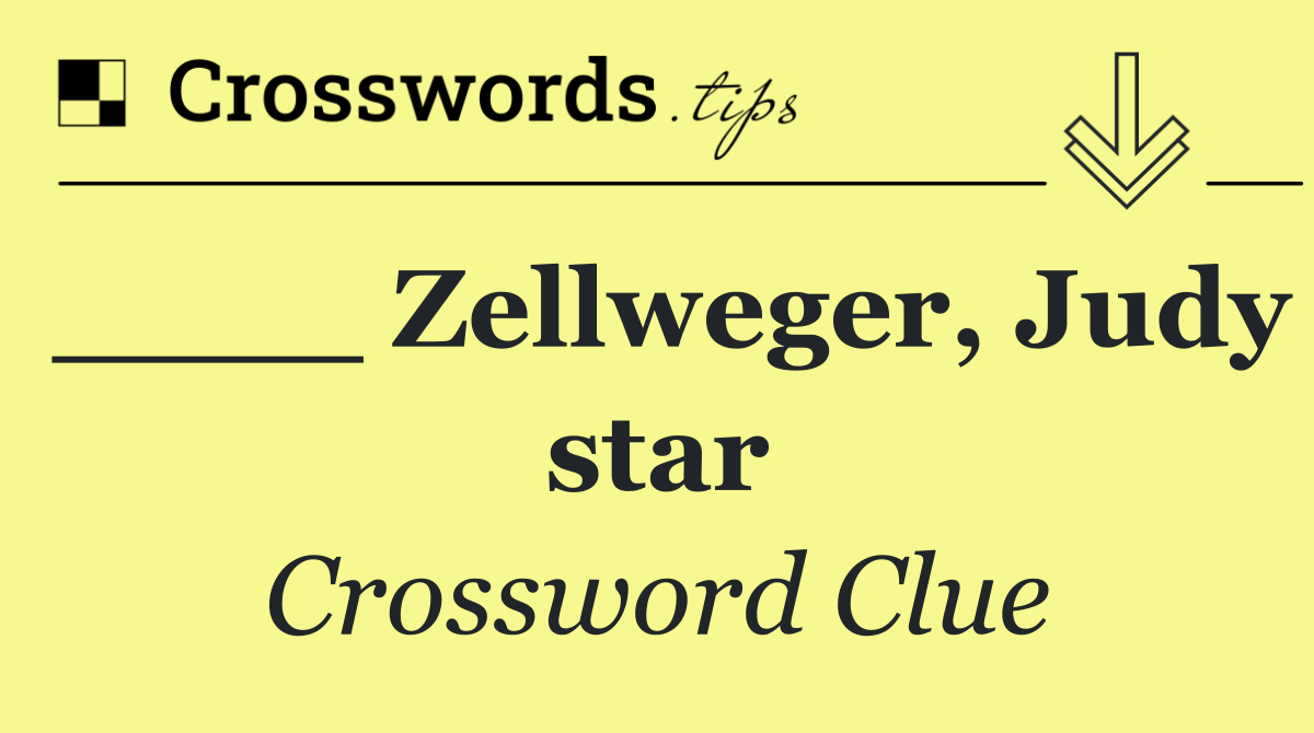 ____ Zellweger, Judy star