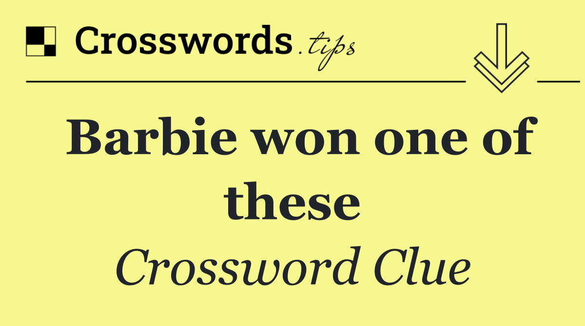 Barbie won one of these