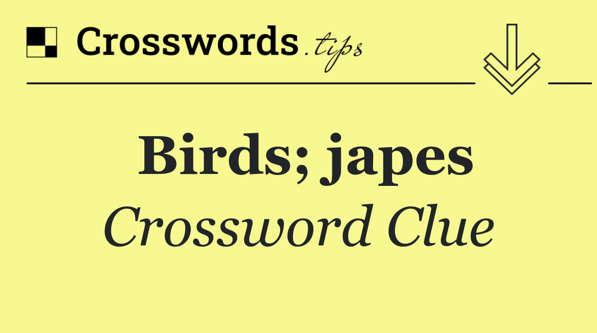 Birds; japes