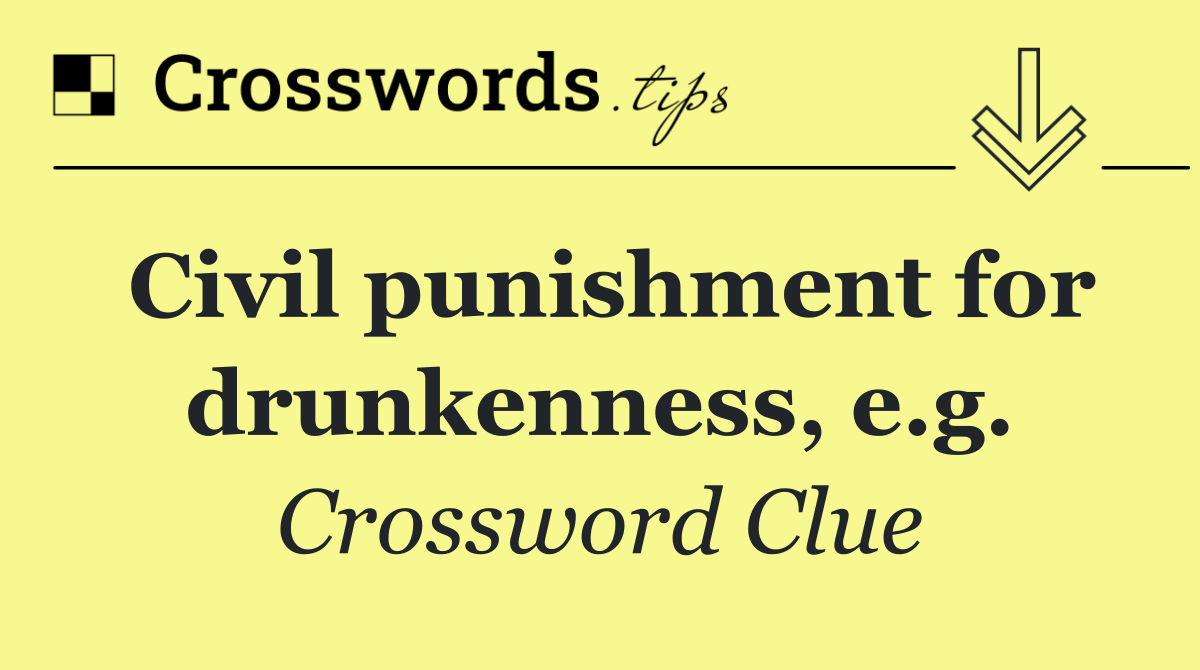 Civil punishment for drunkenness, e.g.