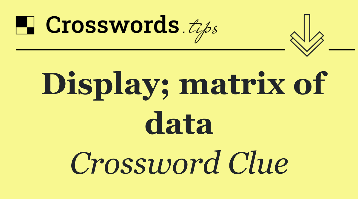 Display; matrix of data