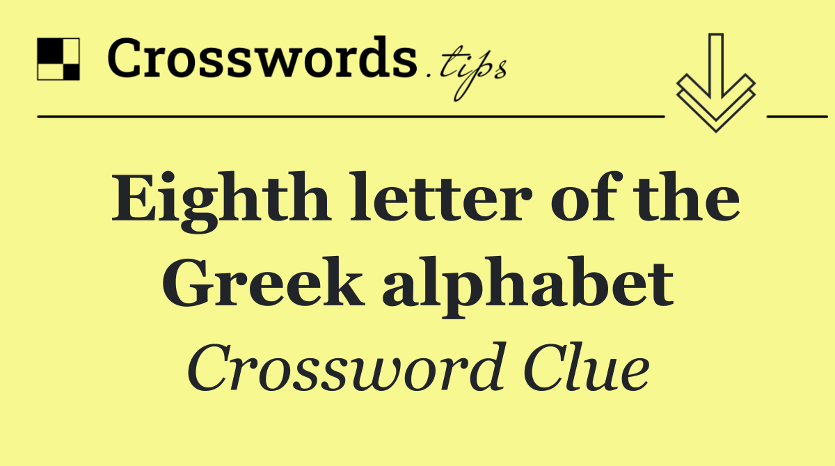 Eighth letter of the Greek alphabet