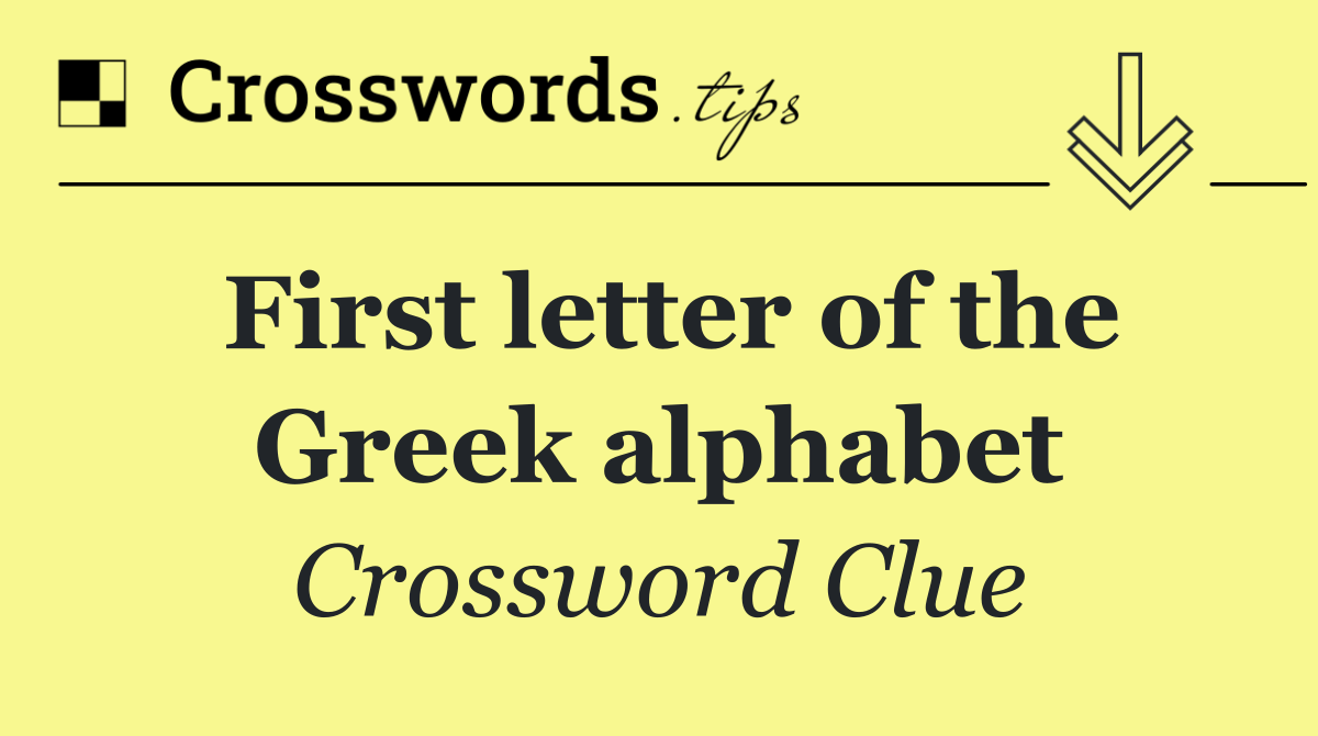 First letter of the Greek alphabet