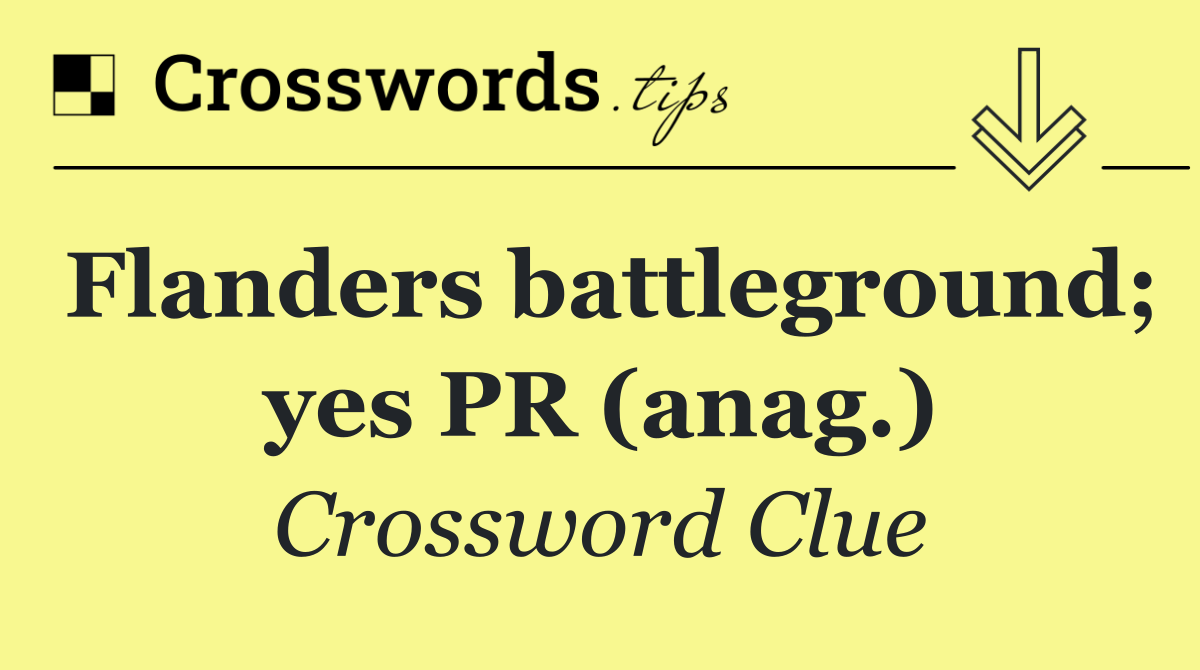 Flanders battleground; yes PR (anag.)