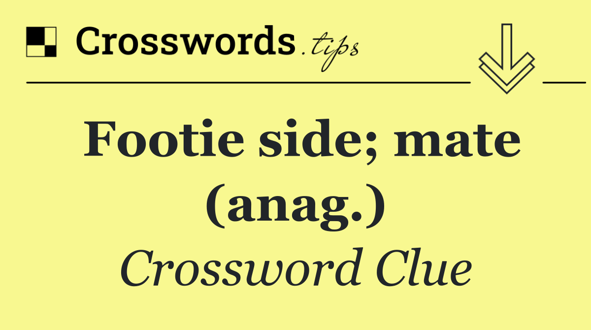 Footie side; mate (anag.)