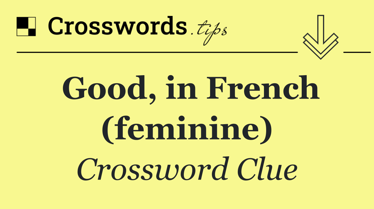 Good, in French (feminine)