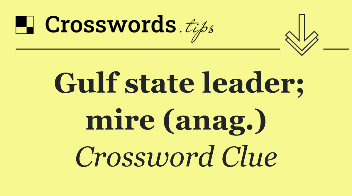 Gulf state leader; mire (anag.)