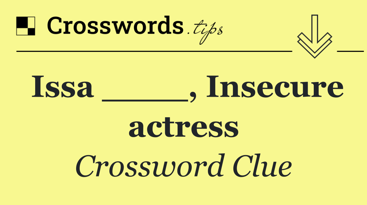 Issa ____, Insecure actress