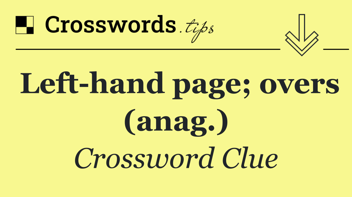 Left hand page; overs (anag.)