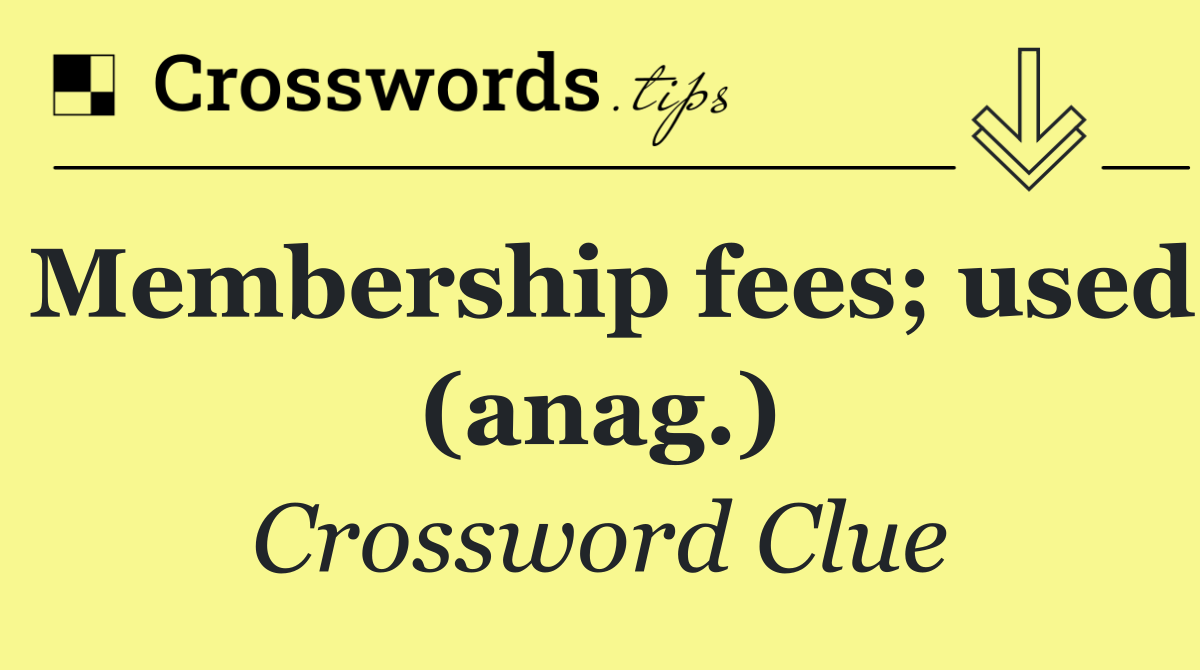 Membership fees; used (anag.)