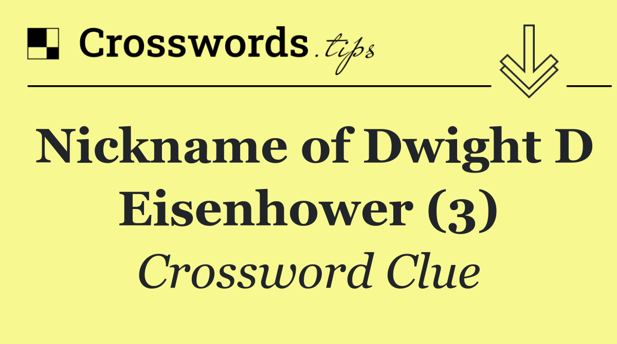 Nickname of Dwight D Eisenhower (3)