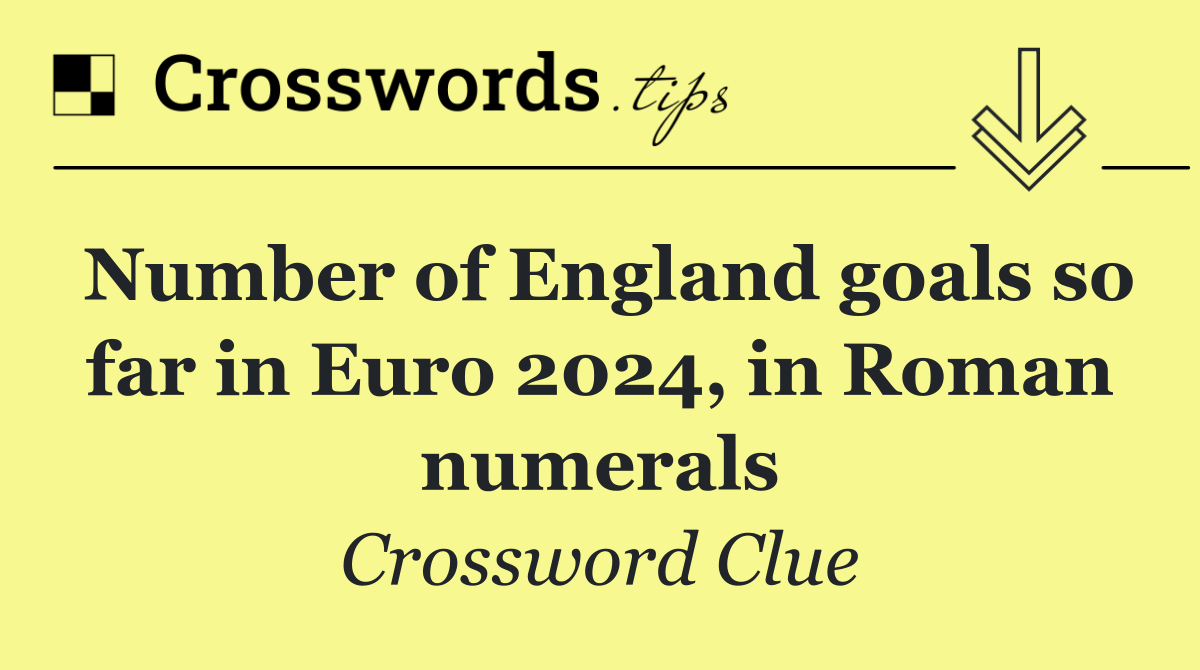 Number of England goals so far in Euro 2024, in Roman numerals