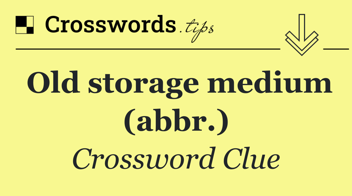 Old storage medium (abbr.)