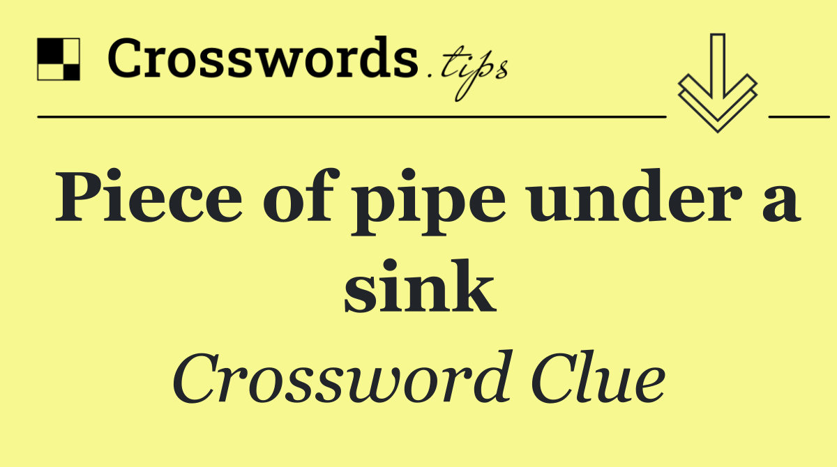 Piece of pipe under a sink