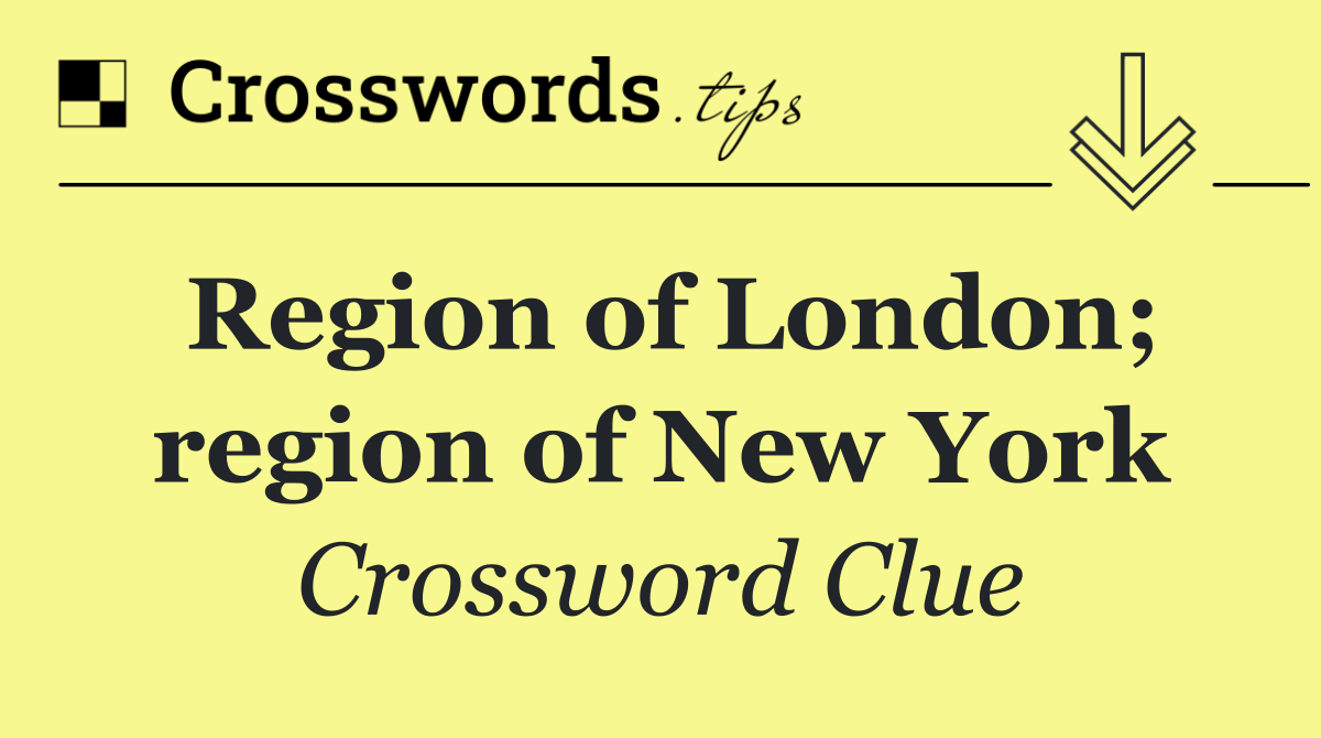 Region of London; region of New York