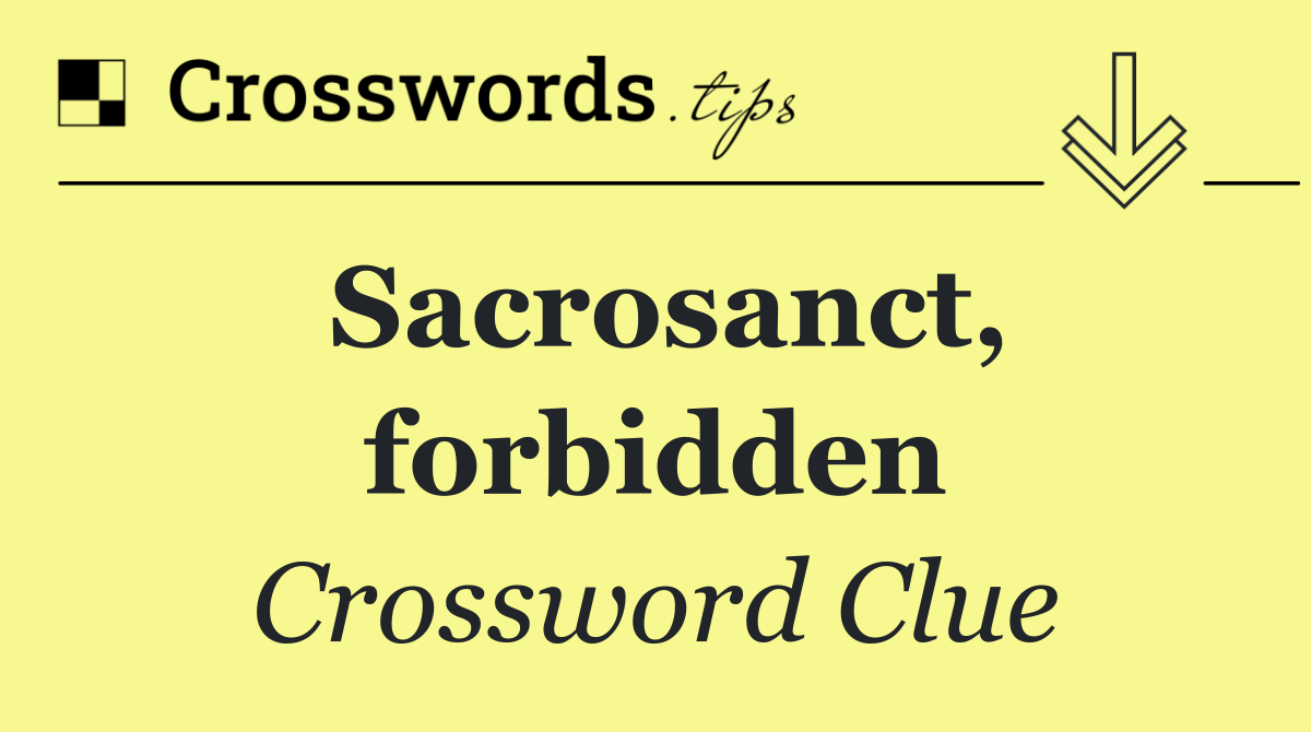 Sacrosanct, forbidden