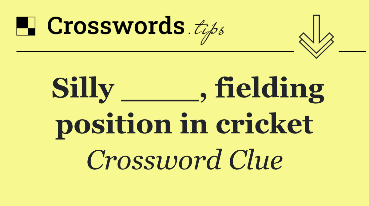 Silly ____, fielding position in cricket