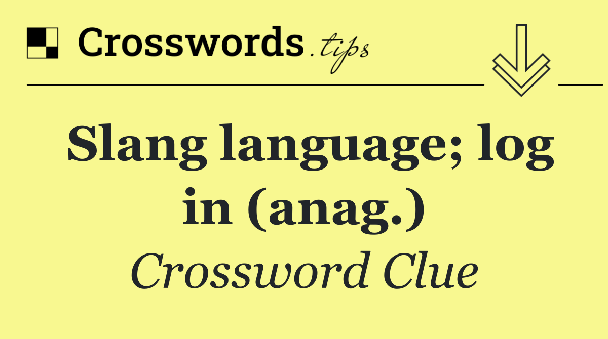 Slang language; log in (anag.)