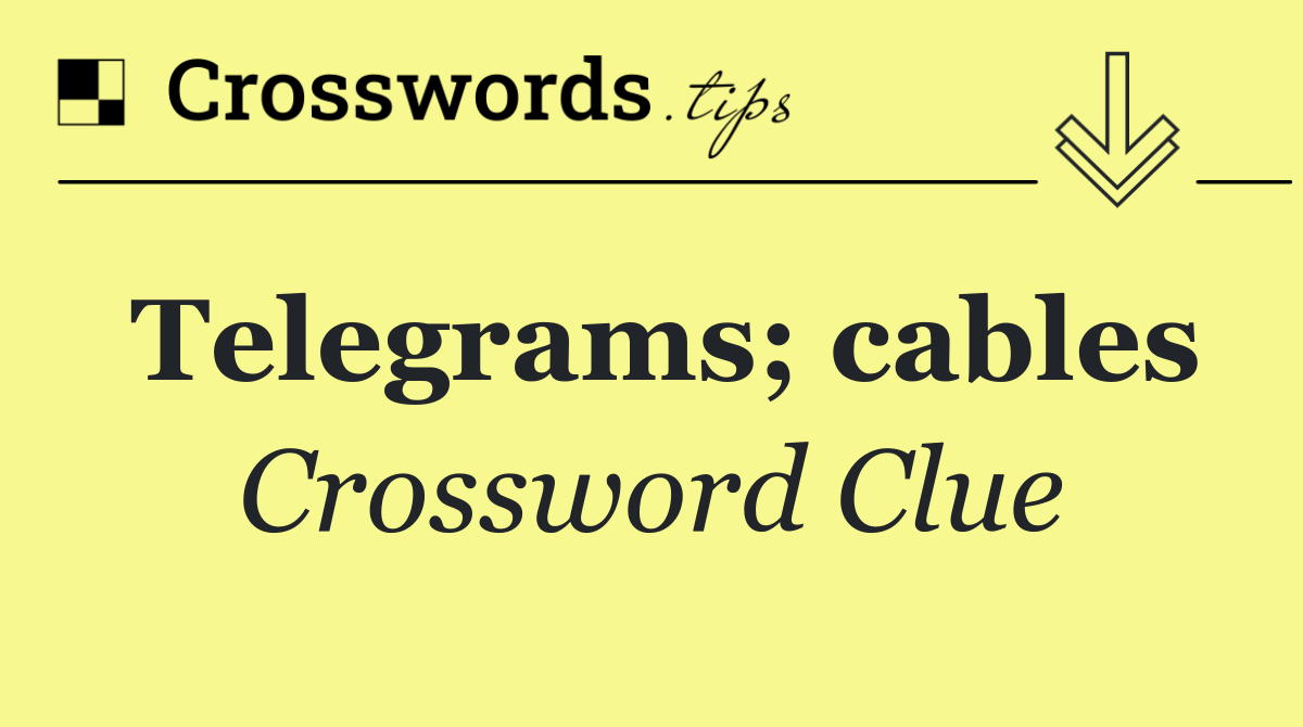 Telegrams; cables