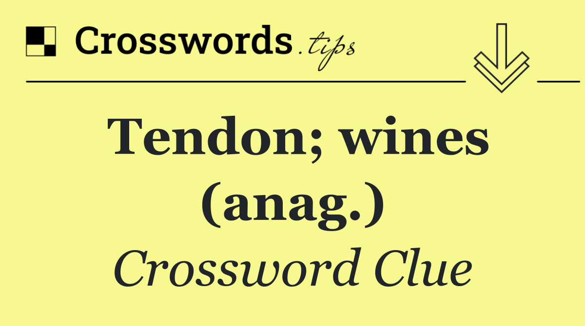 Tendon; wines (anag.)