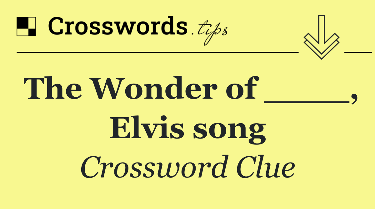 The Wonder of ____, Elvis song