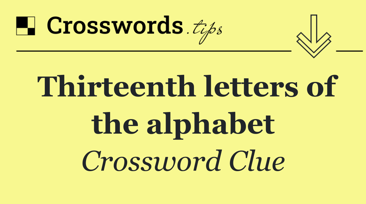 Thirteenth letters of the alphabet