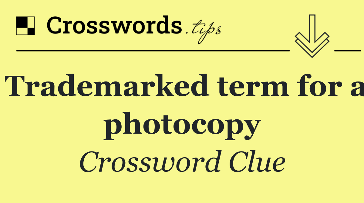 Trademarked term for a photocopy