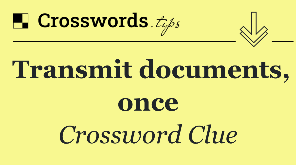 Transmit documents, once