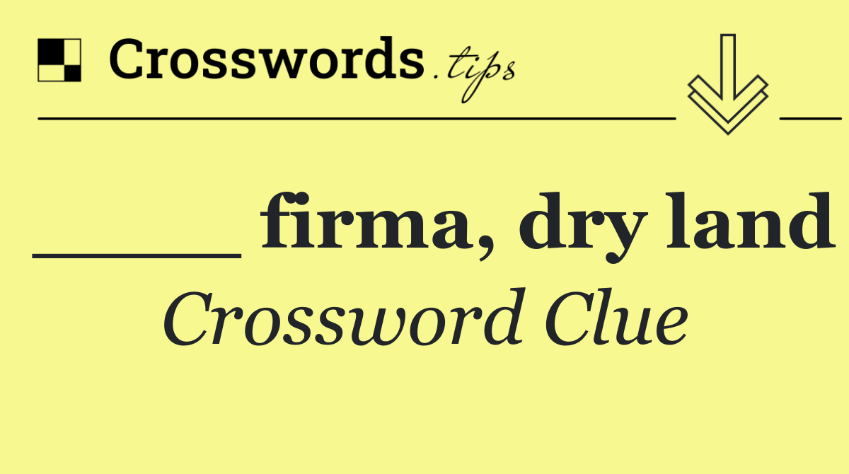 ____ firma, dry land