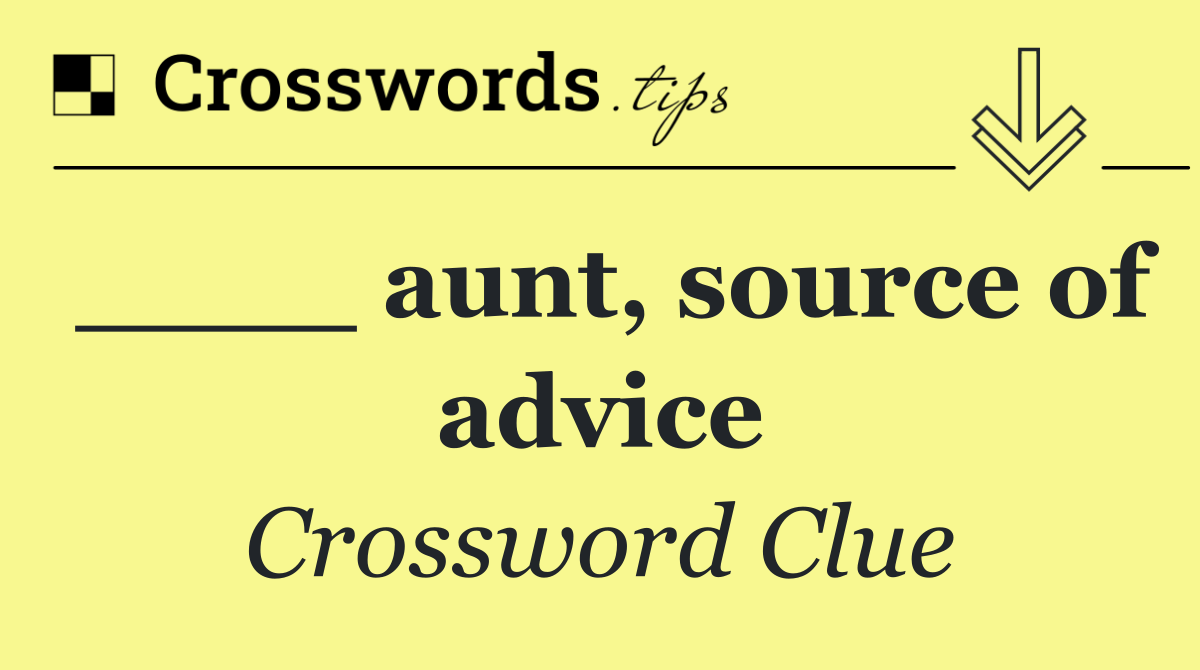 ____ aunt, source of advice