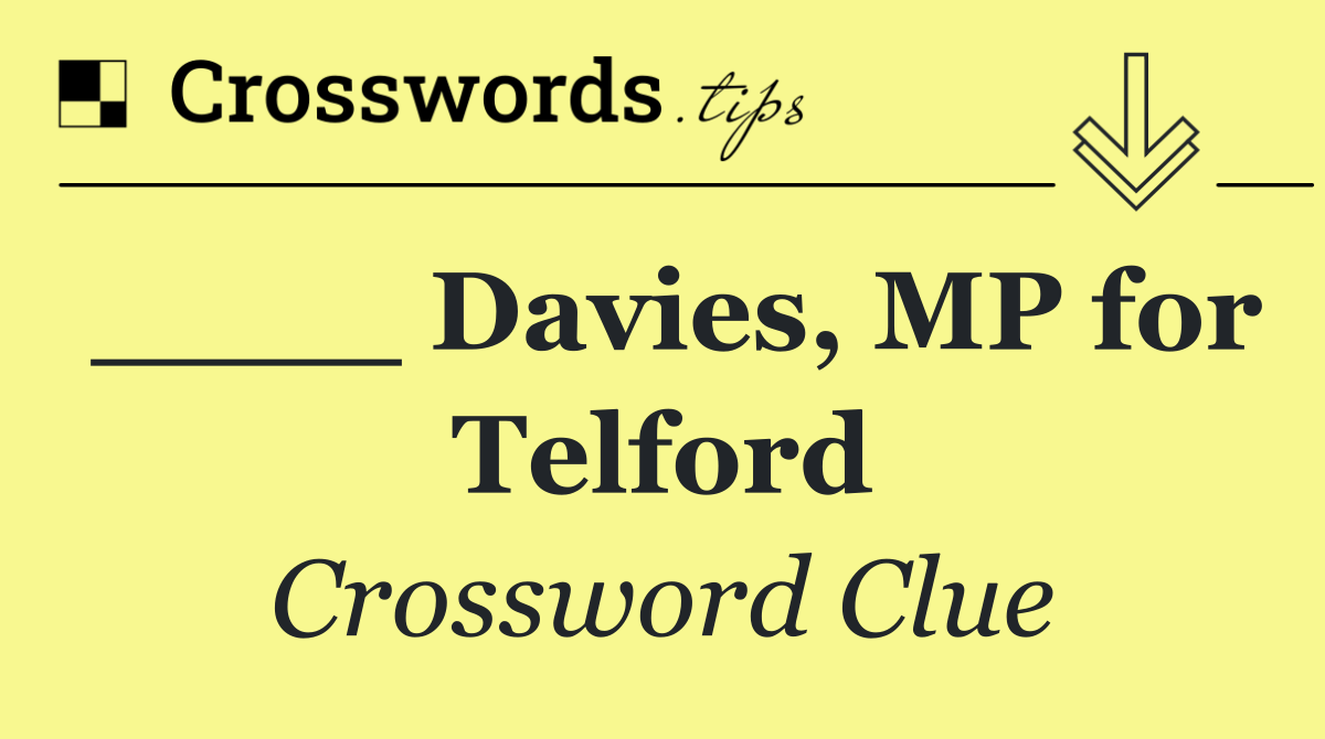 ____ Davies, MP for Telford