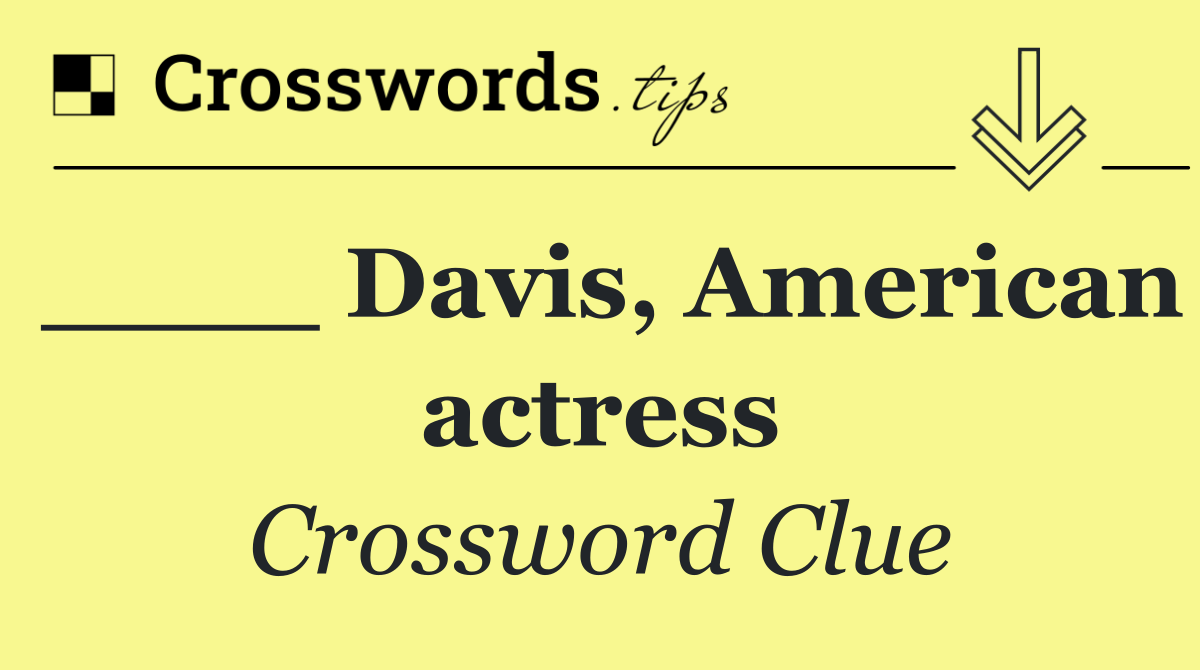 ____ Davis, American actress