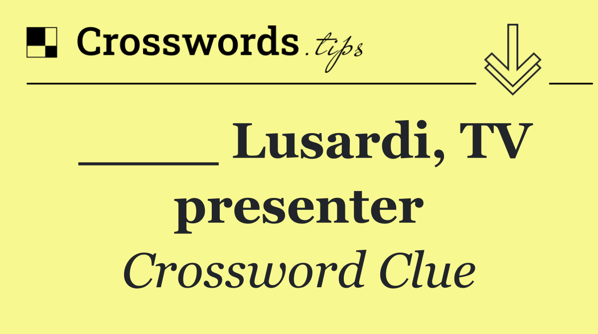 ____ Lusardi, TV presenter