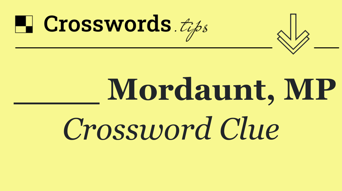 ____ Mordaunt, MP